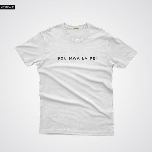Tshirt | Fou Mwa La Pe